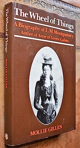 The Wheel of Things: A Biography of L. M. Montgomery. Author of Anne of Green Gables