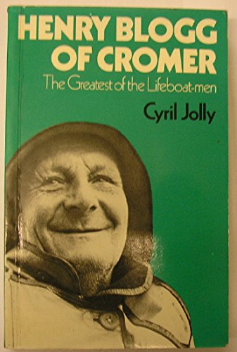 Beispielbild fr Henry Blogg of Cromer: The Greatest of the Lifeboatmen zum Verkauf von WorldofBooks