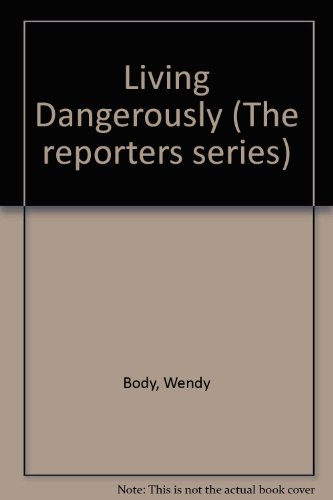 Living Dangerously (The Reporters Series) (9780245534270) by Body, Wendy