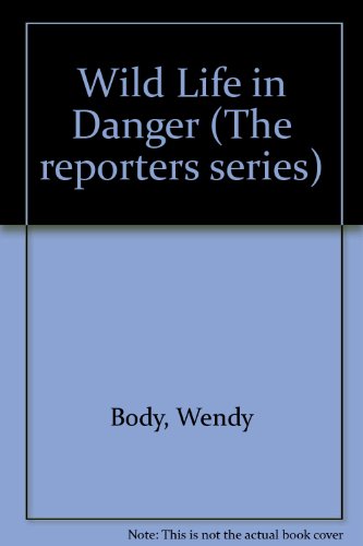 Wildlife in Danger (The Reporters Series) (9780245535253) by Body, Wendy