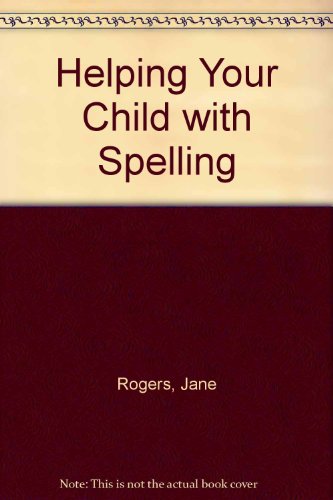 Helping Your Child with Spelling (9780245538865) by Rogers, Jane