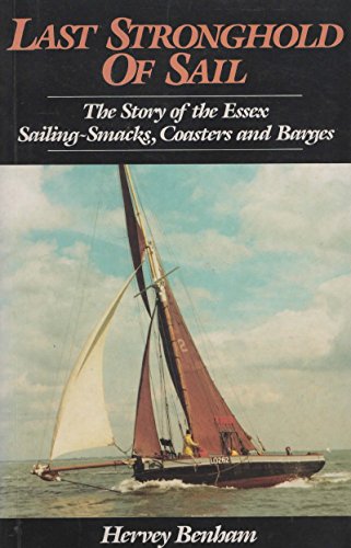 Beispielbild fr Last stronghold of sail: The story of the Essex sailing-smacks, coasters, and barges zum Verkauf von More Than Words
