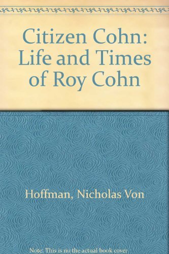 Citizen Cohn: The Life and Times of Roy Cohn (9780245545054) by Nicholas Von Hoffman