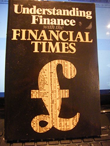 Beispielbild fr Understanding Finance with the "Financial Times": Guide to the "Financial Times" and the World of Money zum Verkauf von WorldofBooks