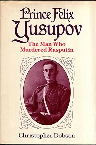 9780245545337: Prince Felix Yusupov: The Man Who Murdered Rasputin