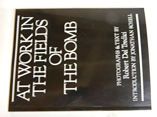 At Work in the Fields of the Bomb (9780245546006) by Del Tredici, Robert; Schell, Jonathan