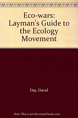 The Eco Wars: A Layman's Guide to the Ecology Movement (9780245547232) by Day, David