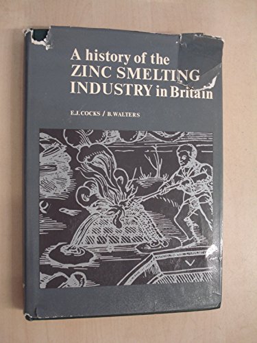 Stock image for A History of the Zinc Smelting Industry in Britain for sale by Reuseabook