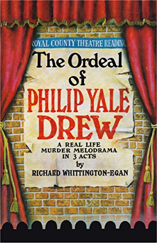 THE ORDEAL OF PHILIP YALE DREW. A Real-Life Murder Melodrama in 3 Acts.