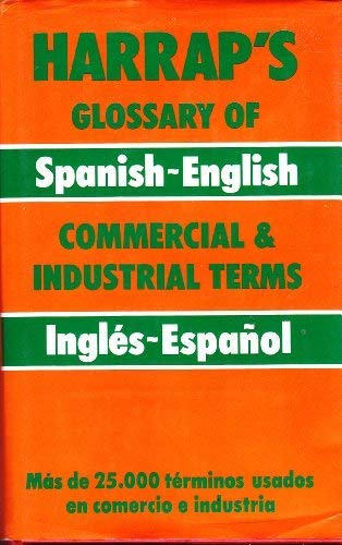 Stock image for Harrap's Glossary of Spanish-English Commercial and Industrial Terms for sale by AwesomeBooks