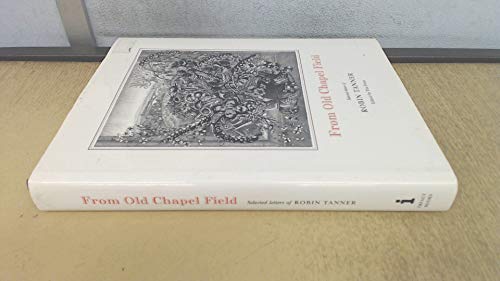 Beispielbild fr From Old Chapel Field: Selected Letters of Robin Tanner zum Verkauf von WorldofBooks