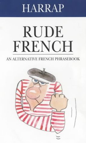Harrap Rude French: An Alternative French Phrasebook (9780245606816) by Georges Pilard
