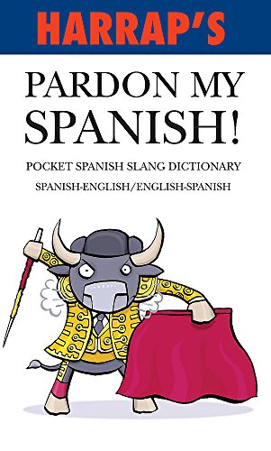 Imagen de archivo de Harrap's Pardonmy Spanish!: Pocket Spanish Slang Dictionary a la venta por ThriftBooks-Dallas