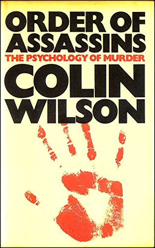 ORDER OF ASSASSINS The Psychology of Murder. - Wilson (Colin)