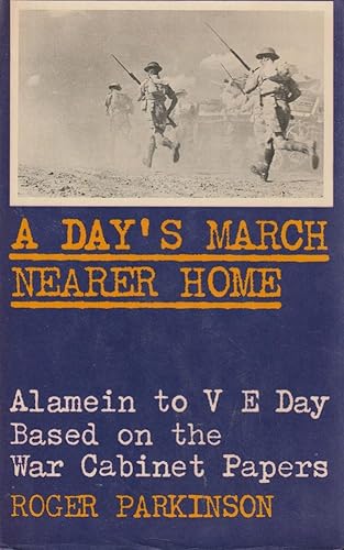 Imagen de archivo de A Day's March Nearer Home; The War History from Alamein to VE Day Based on the War Cabinet Papers of 1942 to 1945 a la venta por Syber's Books