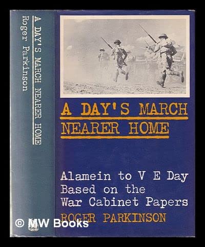 A day's march nearer home;: The war history from Alamein to VE Day based on the War Cabinet paper...