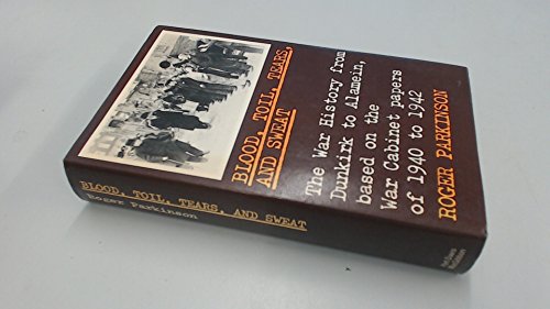 Imagen de archivo de Blood, Toil, Tears and Sweat: War History from Dunkirk to Alamein, Based on War Cabinet Papers of 1940-42 a la venta por WorldofBooks