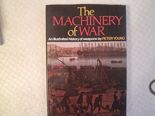 Stock image for The Machinery of War : An Illustrated History of Weapons for sale by Better World Books