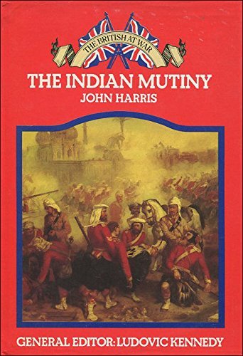 The Indian Mutiny (The British at war) (9780246106001) by Harris, John