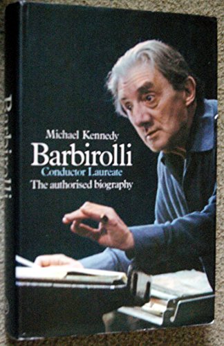 Stock image for Barbirolli. Conductor Laureate. The Authorised Biography. With a Full Discography Compiled By Malcolm Walker for sale by The London Bookworm