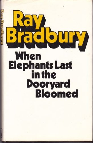 When elephants last in the dooryard bloomed: Celebrations for almost any day in the year (9780246108289) by Bradbury, Ray