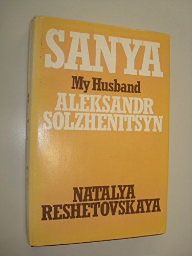 9780246109729: Sanya: My Husband Alexander Solzhenitsyn