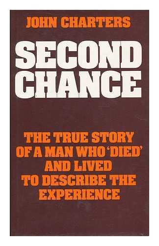 Stock image for Second Chance : The True Story of a Man Who Died and Lived to Describe the Experience for sale by Bruce McLeod