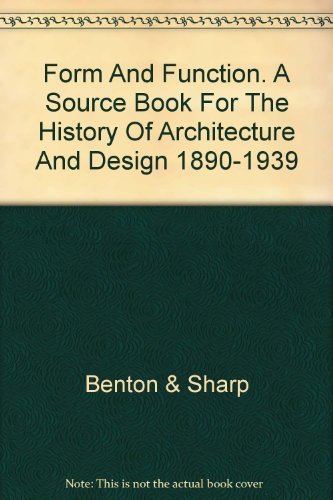 Form And Function. A Source Book For The History Of Architecture And Design 1890-1939 - Benton & Sharp