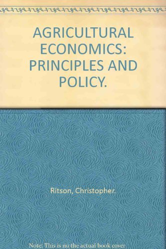 Stock image for AGRICULTURAL ECONOMICS: PRINCIPLES AND POLICY. for sale by Cambridge Rare Books