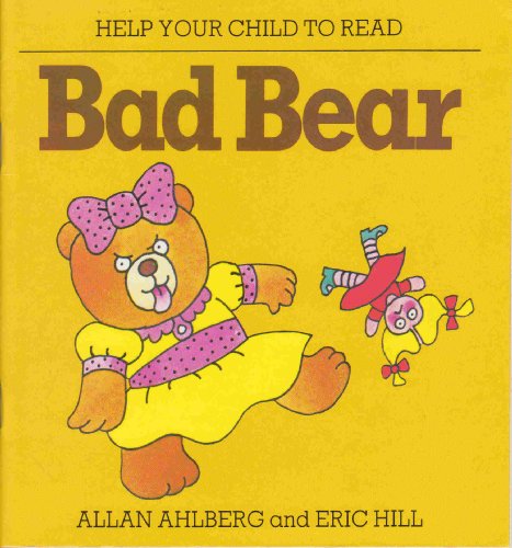 Bad Bear (Help Your Child to Read) (9780246115256) by Allan Ahlberg; Eric Hill