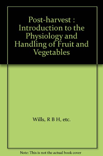 Stock image for Post-harvest: Introduction to the Physiology and Handling of Fruit and Vegetables for sale by ThriftBooks-Dallas