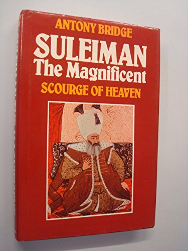 Stock image for Suleiman the Magnificent, scourge of Heaven for sale by Gardner's Used Books, Inc.