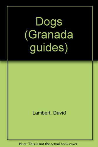 Dogs (Granada Guides) (9780246116376) by Lambert, David; Robinson, Bernard; Wardle, Ross