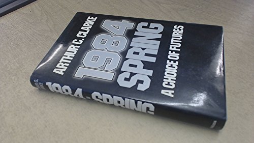 1984, spring: A choice of futures (9780246123060) by Arthur C. Clarke
