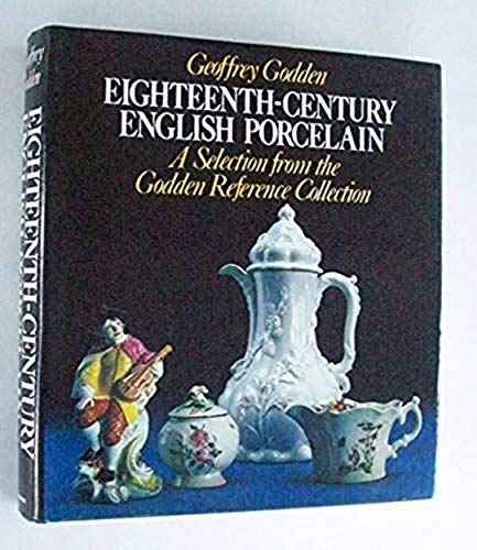 Stock image for EIGHTEENTHP-CENTURY ENGLISH PORCELAIN: a Selection from the Godden Reference Collection for sale by Don Kelly Books