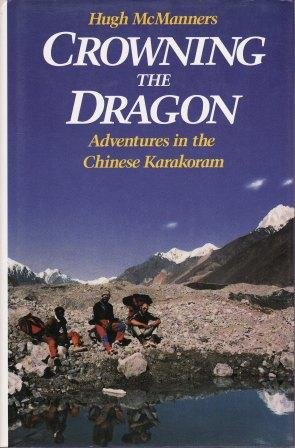 CROWNING THE DRAGON. Adventures in the Chinese Karakoram