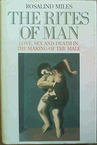Stock image for The rites of man: Love, sex, and death in the making of the male for sale by ThriftBooks-Atlanta