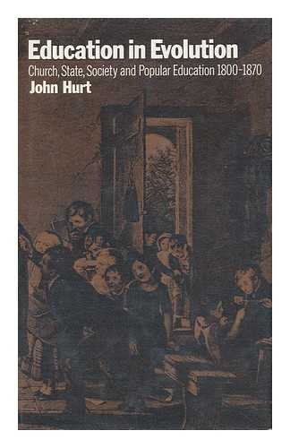 Education in evolution: Church, State, society and popular education, 1800-1870 (9780246640413) by Hurt, John