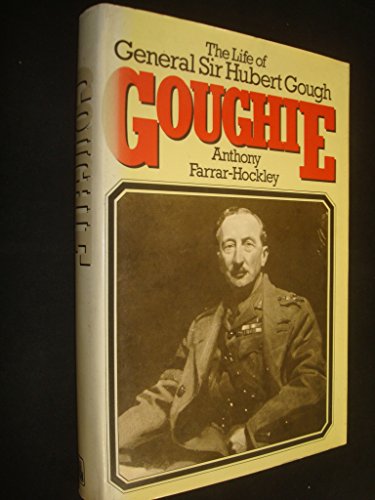 Stock image for Goughie: The life of General Sir Hubert Gough for sale by Ed's Editions LLC, ABAA