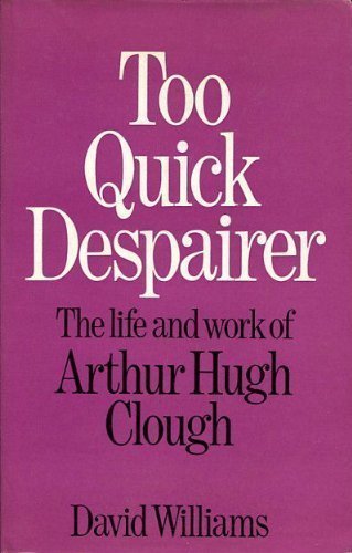 9780246985668: Too quick despairer: a life of Arthur Hugh Clough