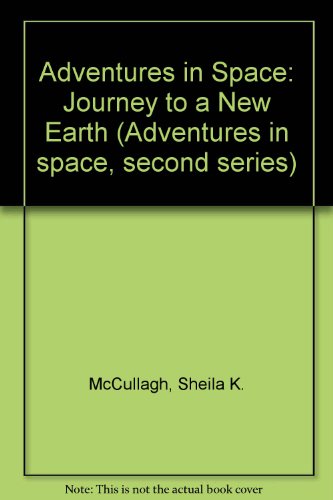 Adventures in Space: Journey to a New Earth Bk. 1 (9780247544031) by Sheila K McCullagh