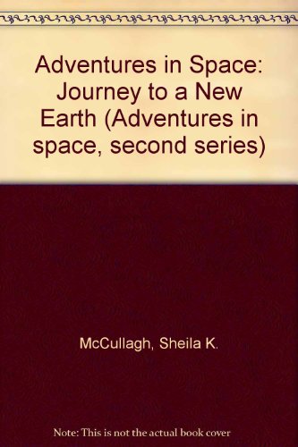 Adventures in Space: Journey to a New Earth Bk. 2 (9780247544048) by Sheila K McCullagh