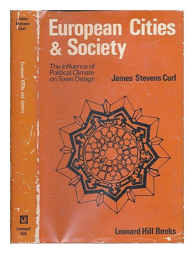 European cities and society: A study of the influence of political climate on town design (9780249439946) by Curl, James Stevens