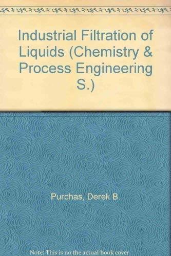Stock image for Industrial Filtration of Liquids (Chemistry and Process Engineering S.) for sale by Reuseabook