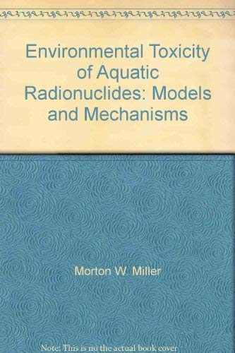 Imagen de archivo de Environmental Toxicity of Aquatic Radionuclides: Models and Mechanisms a la venta por Versandantiquariat Christoph Gro