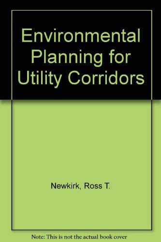 Environmental planning for utility corridors (9780250402236) by Newkirk, Ross T