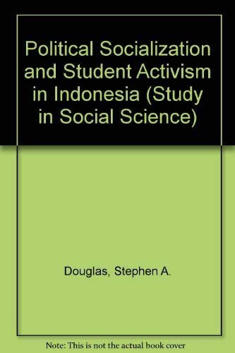 Political Socialization and Student Activism in Indonesia (Illinois Studies in Social Science, Vol. 57) (9780252000744) by Douglas, Stephen A