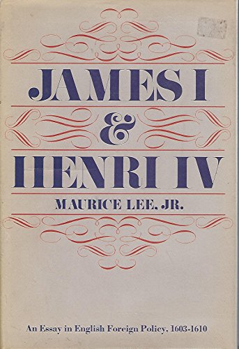 James I and Henri IV: An Essay in English Foreign Policy 1603-1610