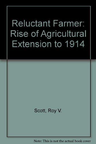 Beispielbild fr The Reluctant Farmer: The Rise of Agricultural Extension to 1914 zum Verkauf von ThriftBooks-Atlanta