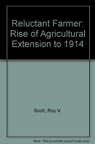 Stock image for The reluctant farmer;: The rise of agricultural extension to 1914 for sale by Front Cover Books